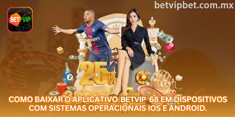 Como baixar o aplicativo BETVIP em dispositivos Android e iOS